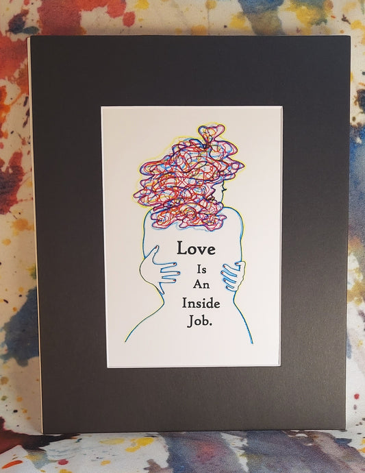 Love Is An Inside Job Matted Print 8x10"